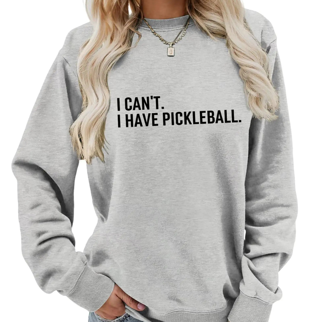 I Can't I Have Pickleball - Funny Crewneck Sweatshirt