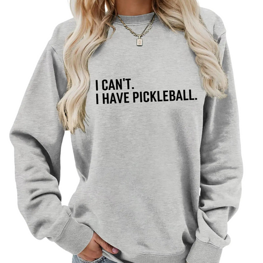 I Can't I Have Pickleball - Funny Crewneck Sweatshirt